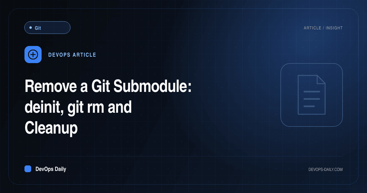 Remove a Git Submodule: deinit, git rm and Cleanup